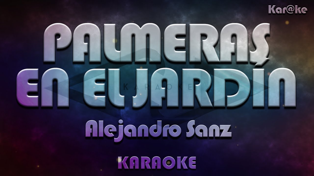 Alejandro Sanz - Palmeras en el jardín (Kar@ke)