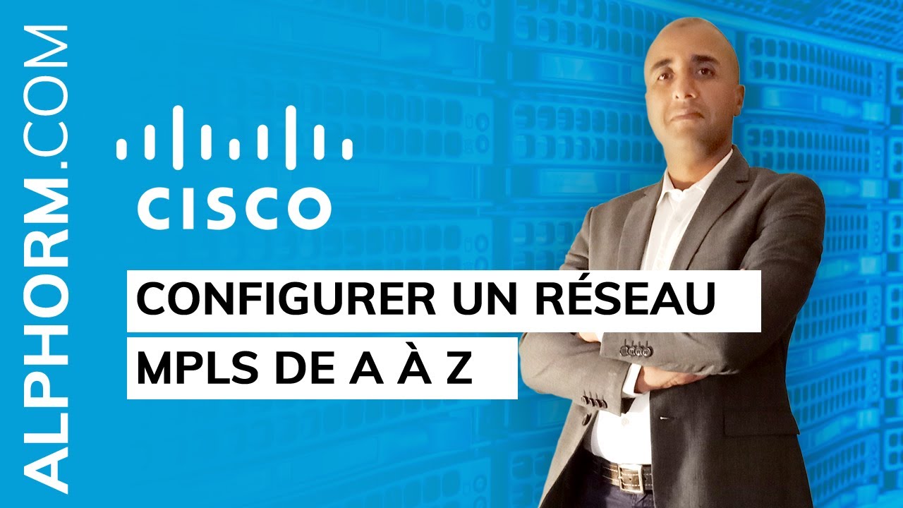Formation Mettre en oeuvre Cisco MPLS : L'essentiel | Configurer un réseau MPLS de A à Z