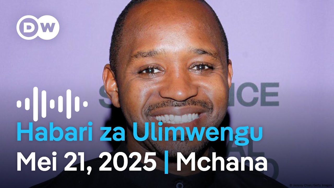 DW Kiswahili Habari za Ulimwengu | Mei 21, 2025 | Mchana | Swahili Habari leo | Podcast