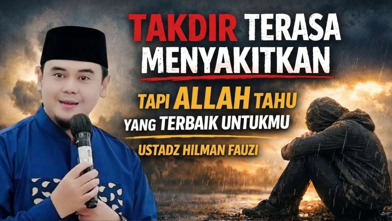 SAAT TAKDIR TERASA MENYAKITKAN_YAKINLAH SEMUA DARI ALLAH PASTI YANG TERBAIK || USTADZ HILMAN FAUZI