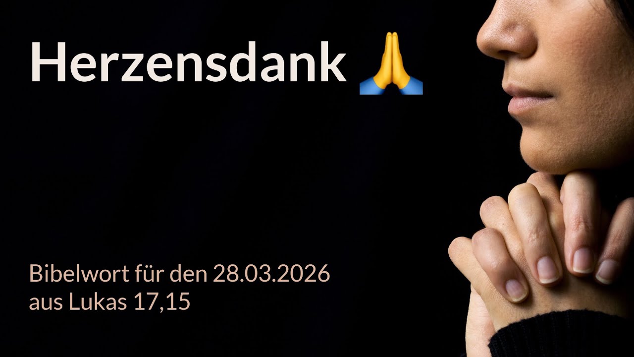 Bibelwort und Tagesimpuls am 28.03.2026: Herzensdank 🙏