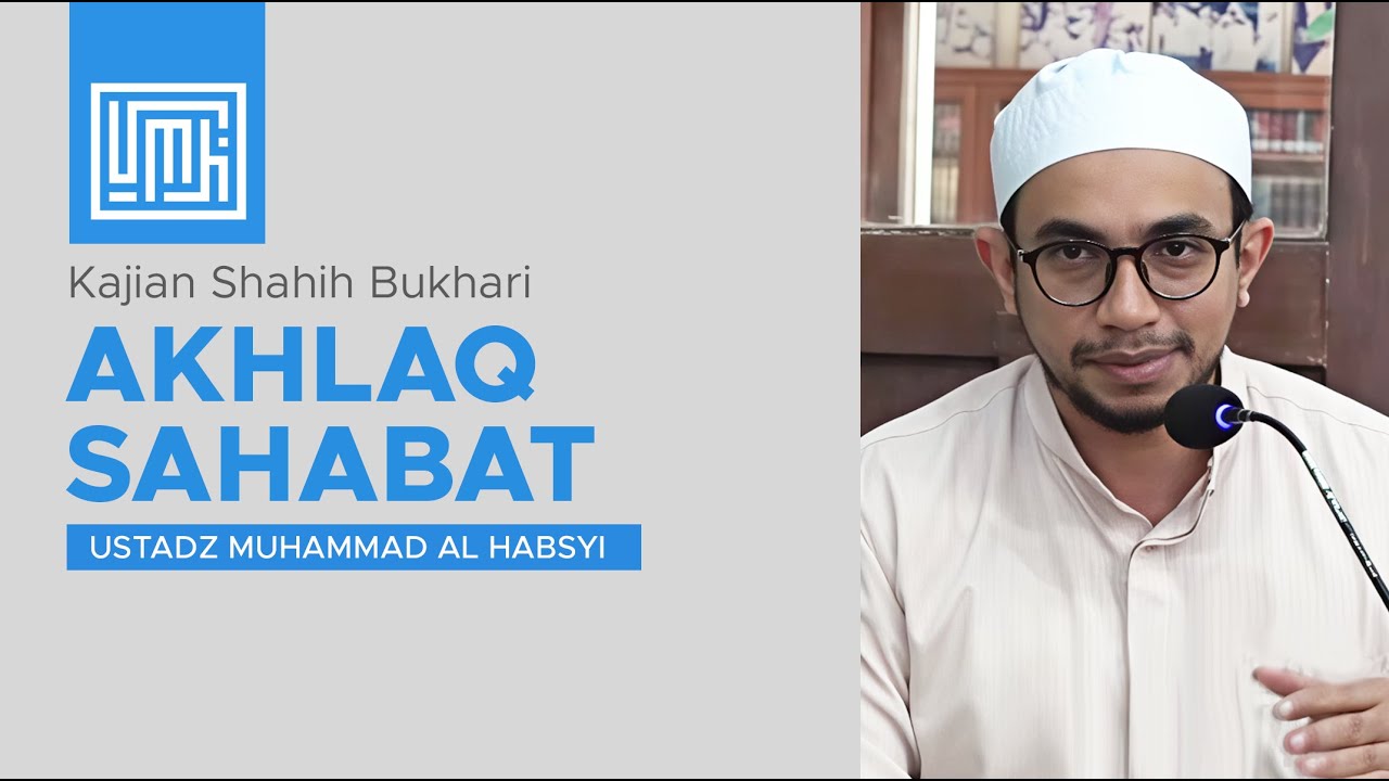 Kajian Shahih Bukhari part 2 - Akhlaq Sahabat | Ustadz Muhammad Al Habsyi