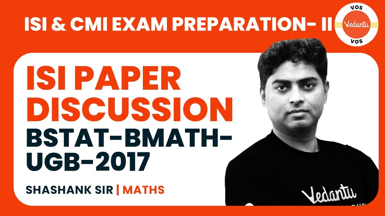 BStat - BMath - UGB - 2017 | ISI PAPER DISCUSSION | ISI & CMI PREPARATION | SHASHANK SIR | VOS
