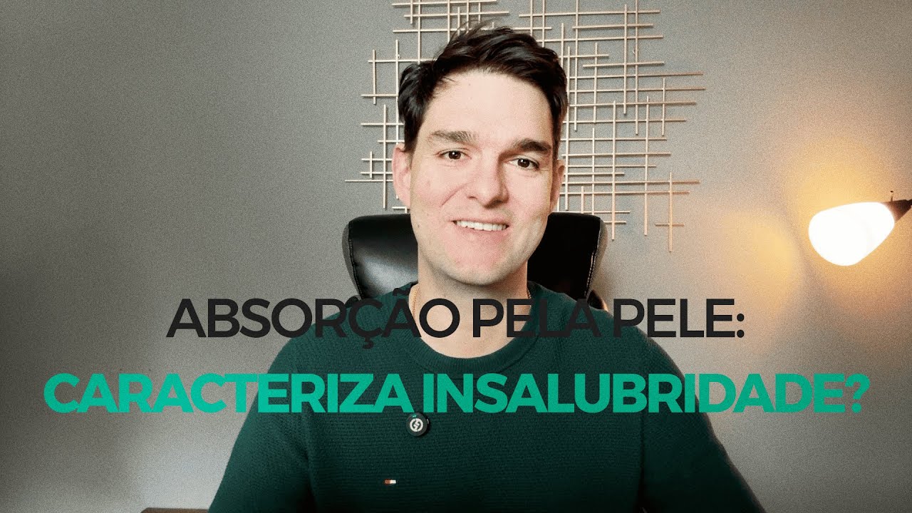 NR15 Anexo 11: Absorção pela Pele Gera Insalubridade? Entenda a Regra Correta - HR#264