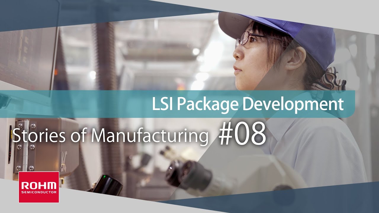 LSI Package Development Embodying dreams, passion, and technology Stories of Manufacturing 8
