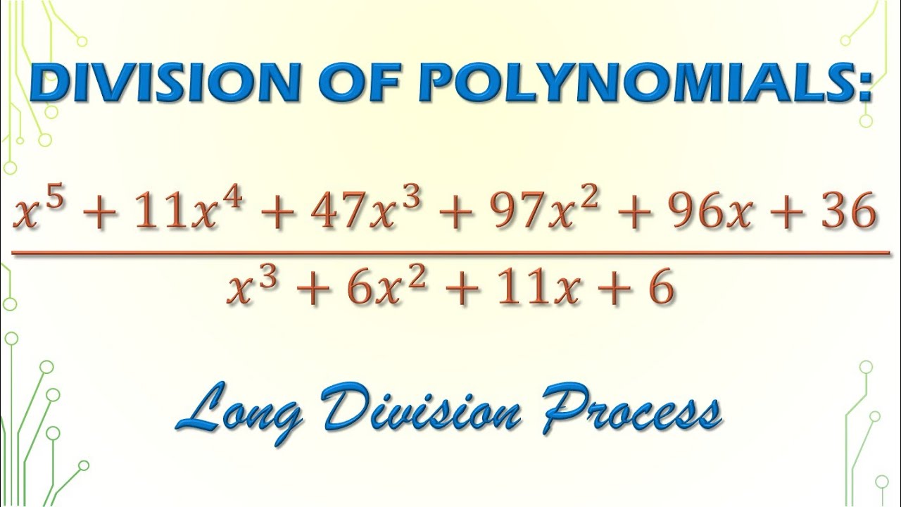 Division of Polynomials:  (x^5+11x^4+47x^3+97x^2+96x+36)/(x^3+6x^2+11x+6 )