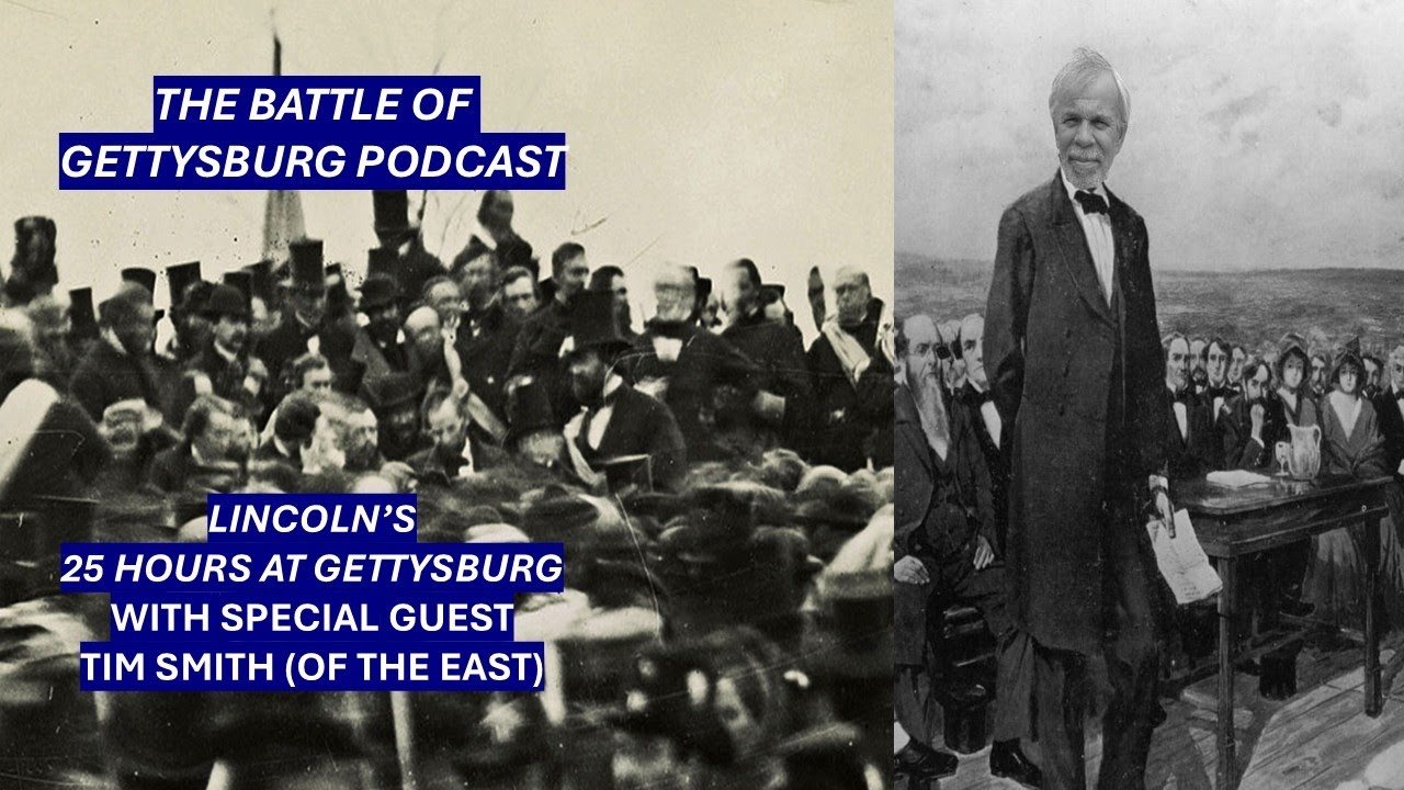 Battle of Gettysburg Podcast: Lincoln's 25 Hours at Gettysburg with Special Guest Tim Smith