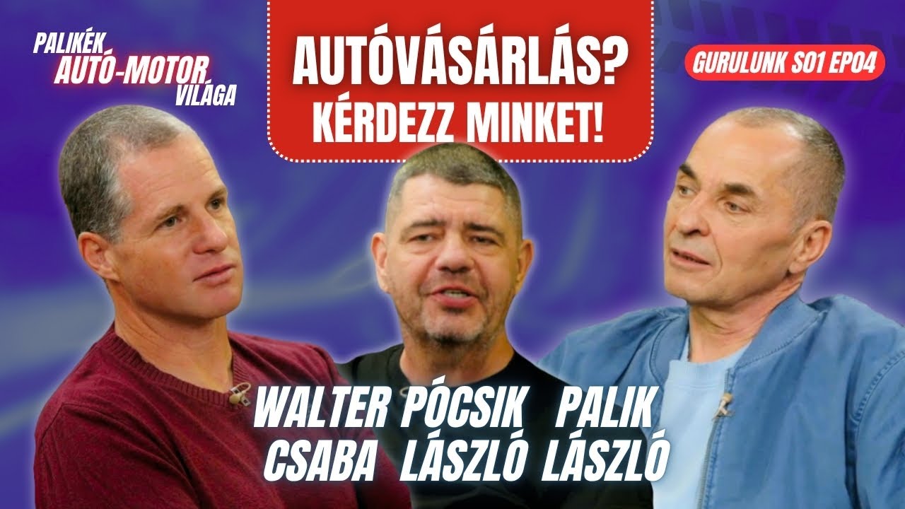 AUTÓVÁSÁRLÁS? KÉRDEZZ MINKET! Palik László, Pócsik László, Walter Csaba |  Gurulunk|  Palikék világa