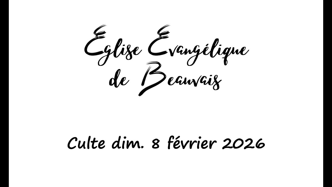 Culte dim 8 fév. 26 - Église évangélique de Beauvais - ADD