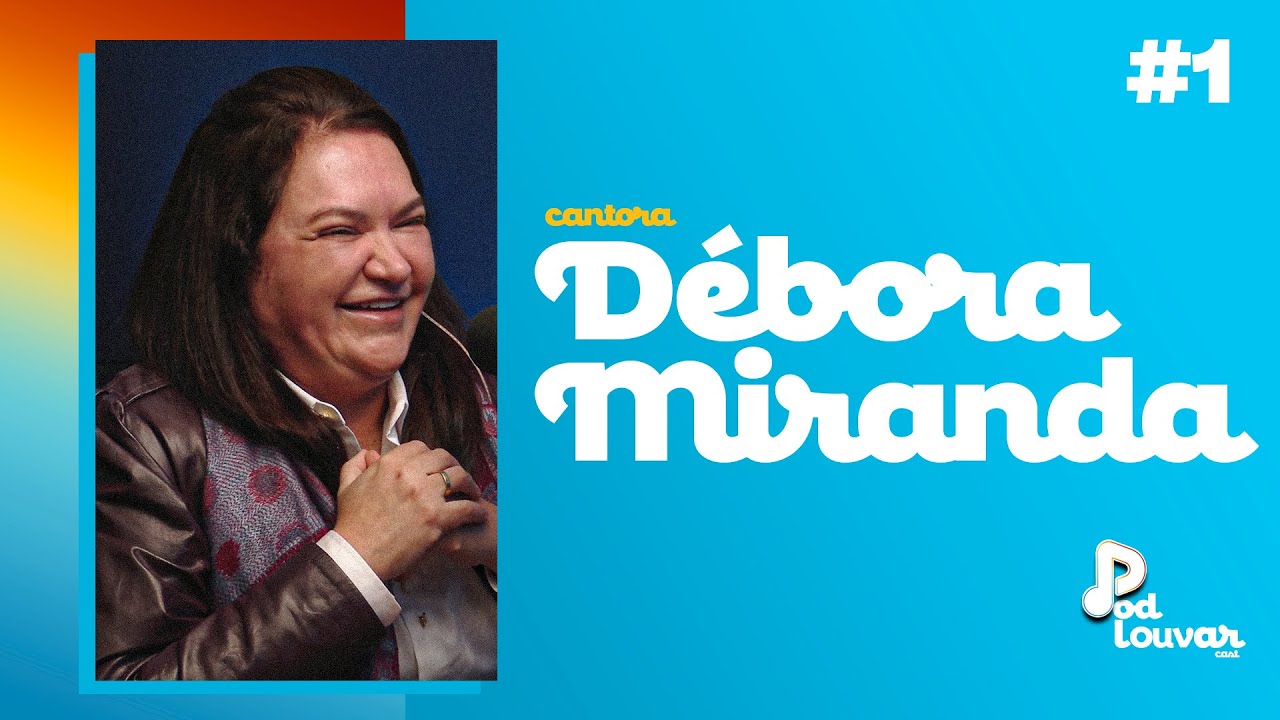 Cantora Débora Miranda | Podcast Podlouvar | 15/07/2024 | 1º Edição | IPDA
