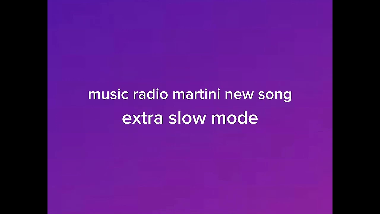 Radio martini music reverse extra slower song 