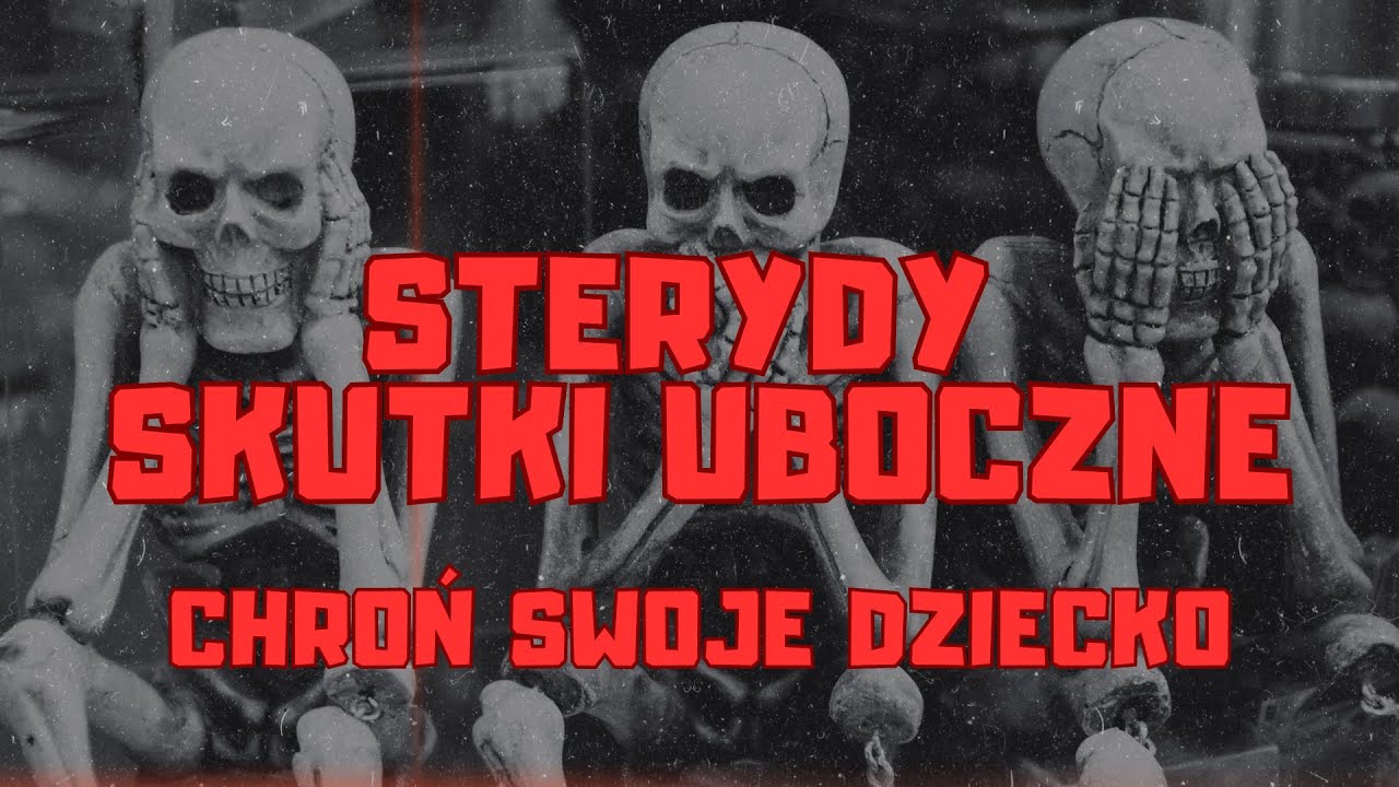 STERYDY - STRASZNE SKUTKI UBOCZNE - CHROŃ SWOJE DZIECKO