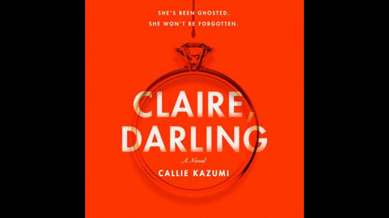 Claire, Darling: A Novel - Callie Kazumi