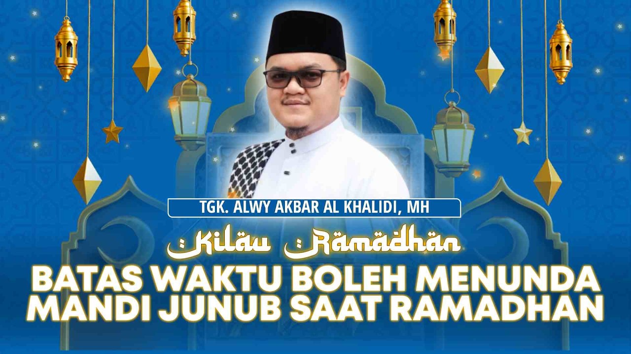 Batas Waktu Boleh Menunda Mandi Junub Saat Ramadhan | Kilau Ramadhan