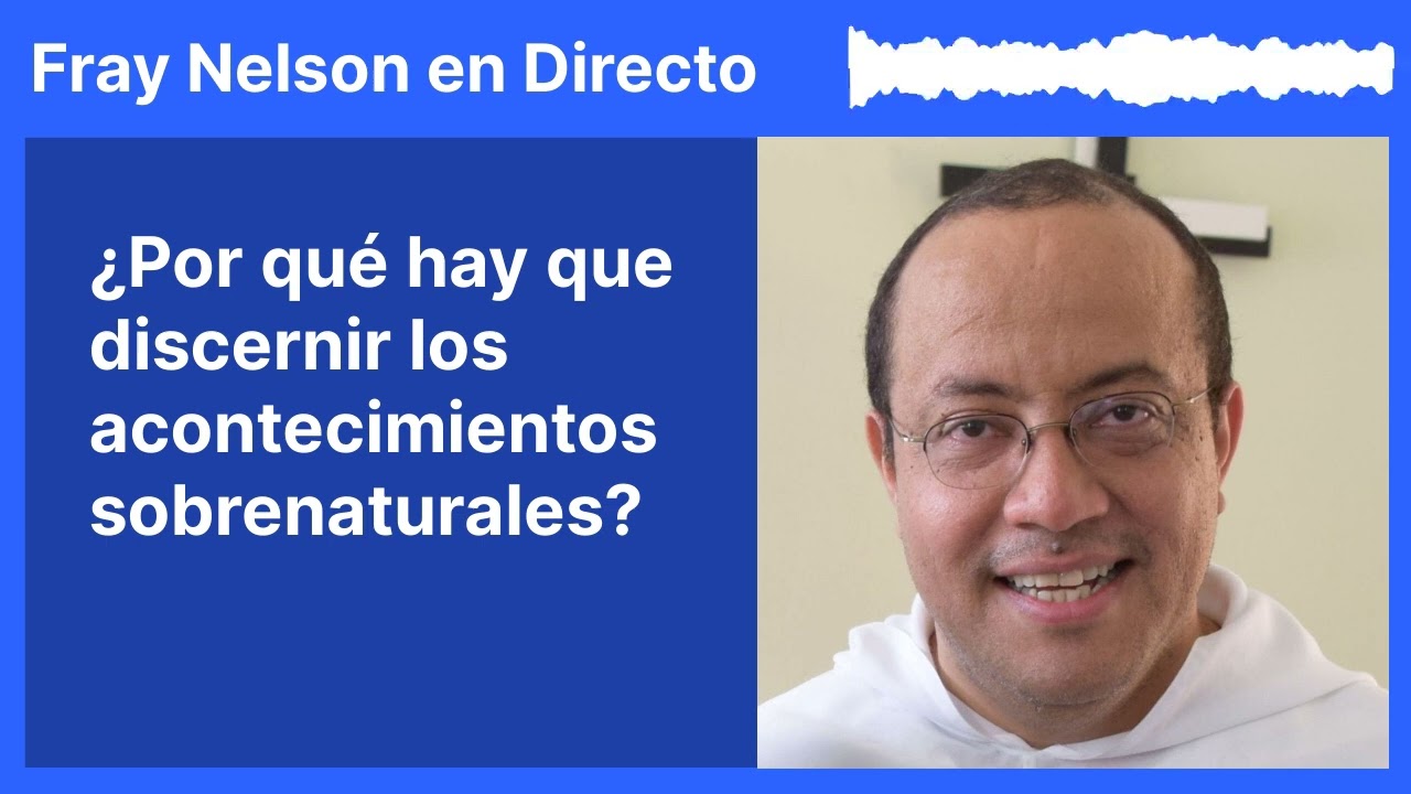 ¿Por qué hay que discernir los acontecimientos sobrenaturales? [Fray Nelson te responde - 66]