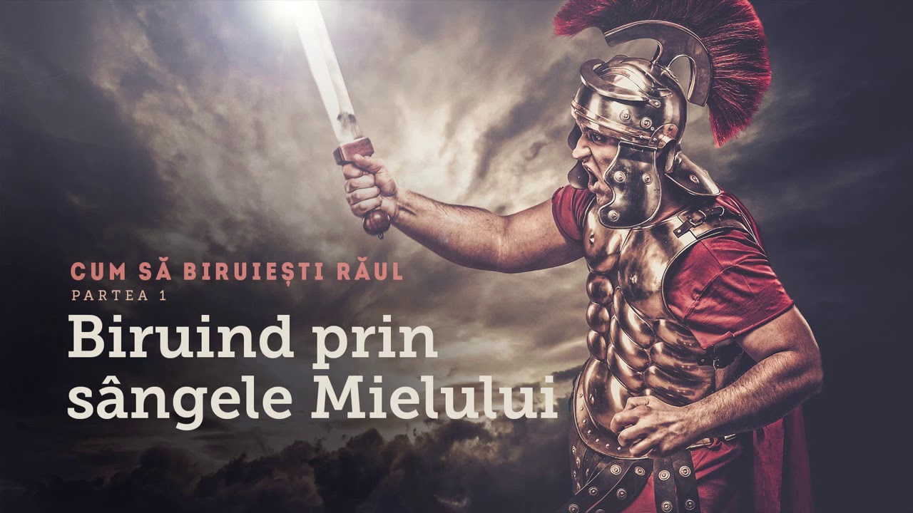 5. Biruind prin s&acirc;ngele Mielului - partea 1 - Cum să biruiești răul