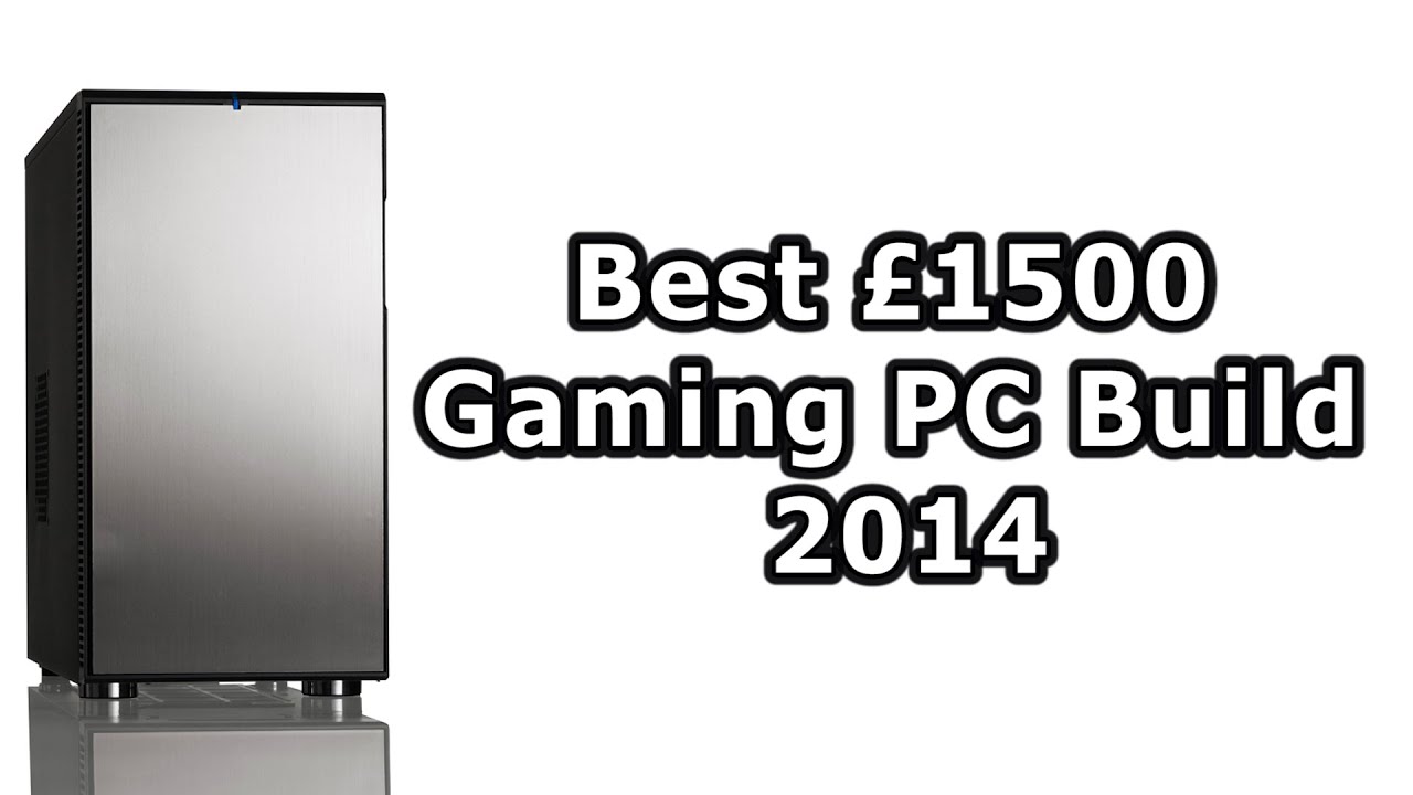 Best £1500 Gaming PC Build (Nov/Dec 2014)