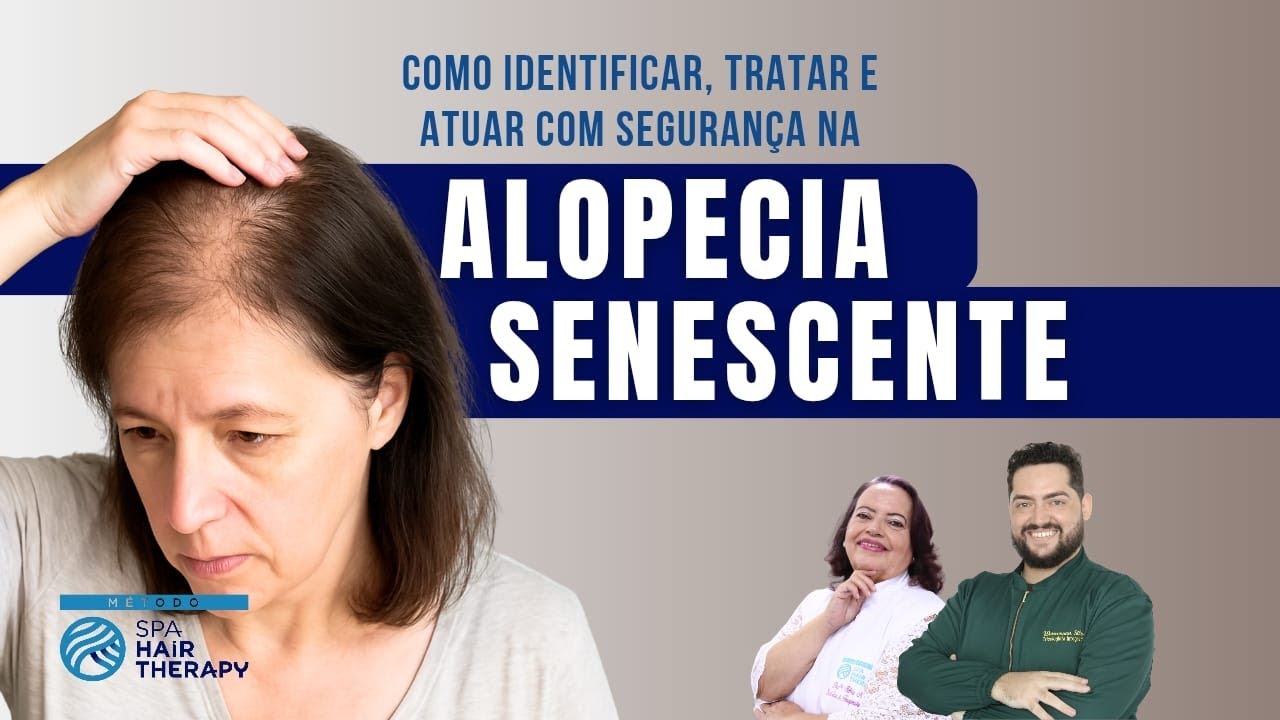 ALOPECIA SENESCENTE: Como Identificar, Tratar e Atuar com Segurança na Queda Capilar Madura