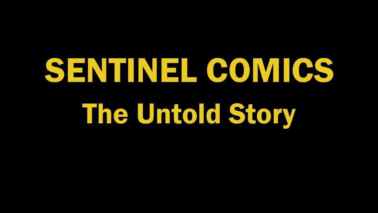 Sentinel Comics: The Untold Story Part 1