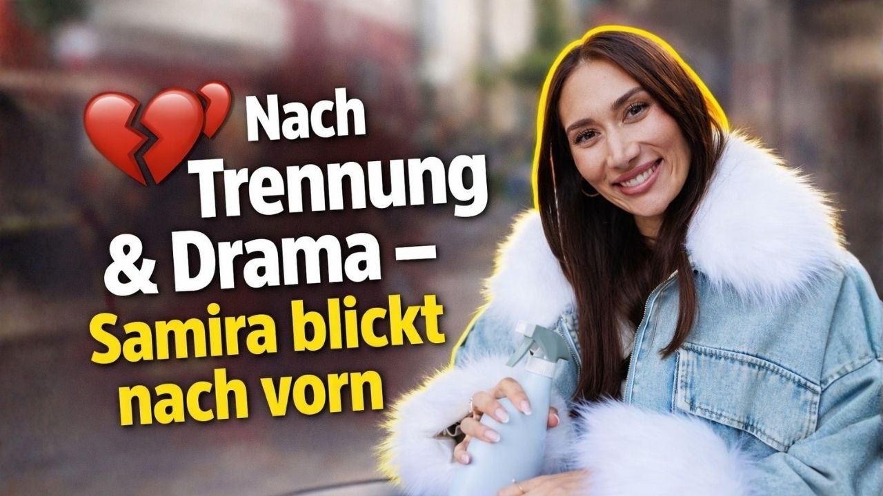 💔 Nach Trennung & Drama – Samira blickt nach vorn