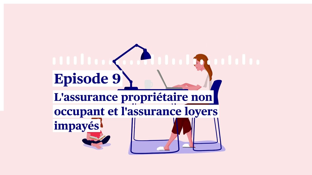Episode 9 - L'assurance propri&eacute;taire non occupant et l'assurance loyers impay&eacute;s