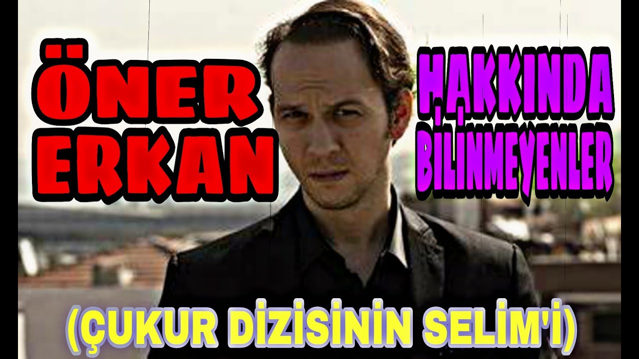 &Ccedil;UKUR DİZİSİNİN SELİM'İ &Ouml;NER ERKAN KİMDİR VE NERELİDİR ? (10 MADDEDE &Ouml;NER ERKAN)