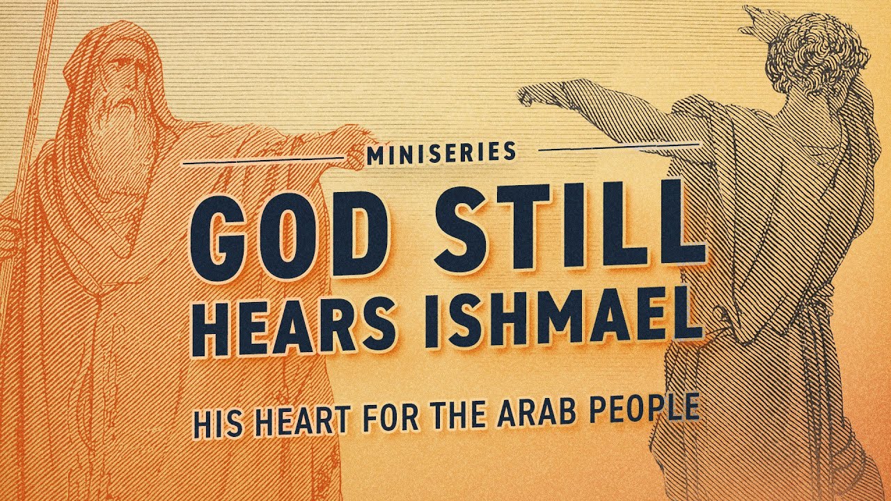 God Still Hears Ishmael - His Heart For the Arab People