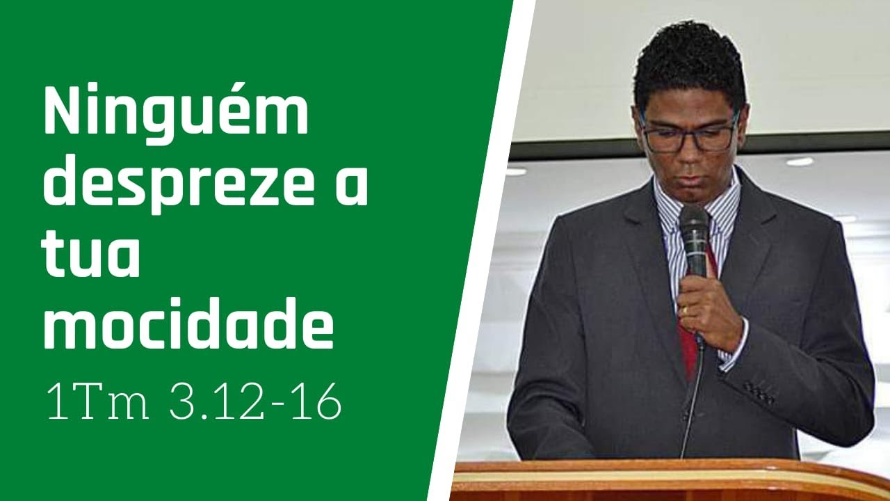 Pregação culto jovem – 1Tm 4.12-16 – Ninguém despreze a tua mocidade