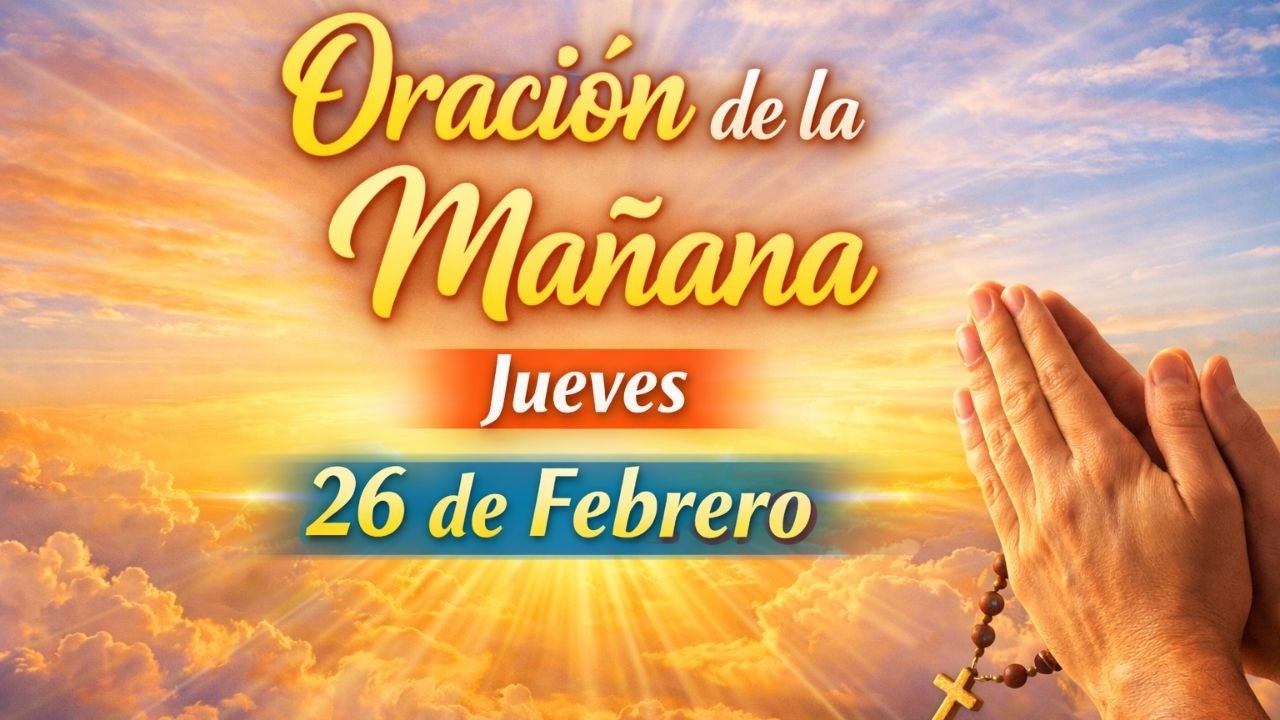 Oración de la Mañana hoy Jueves 26 de Febrero | Comienza Tu Día en la Presencia de Dios