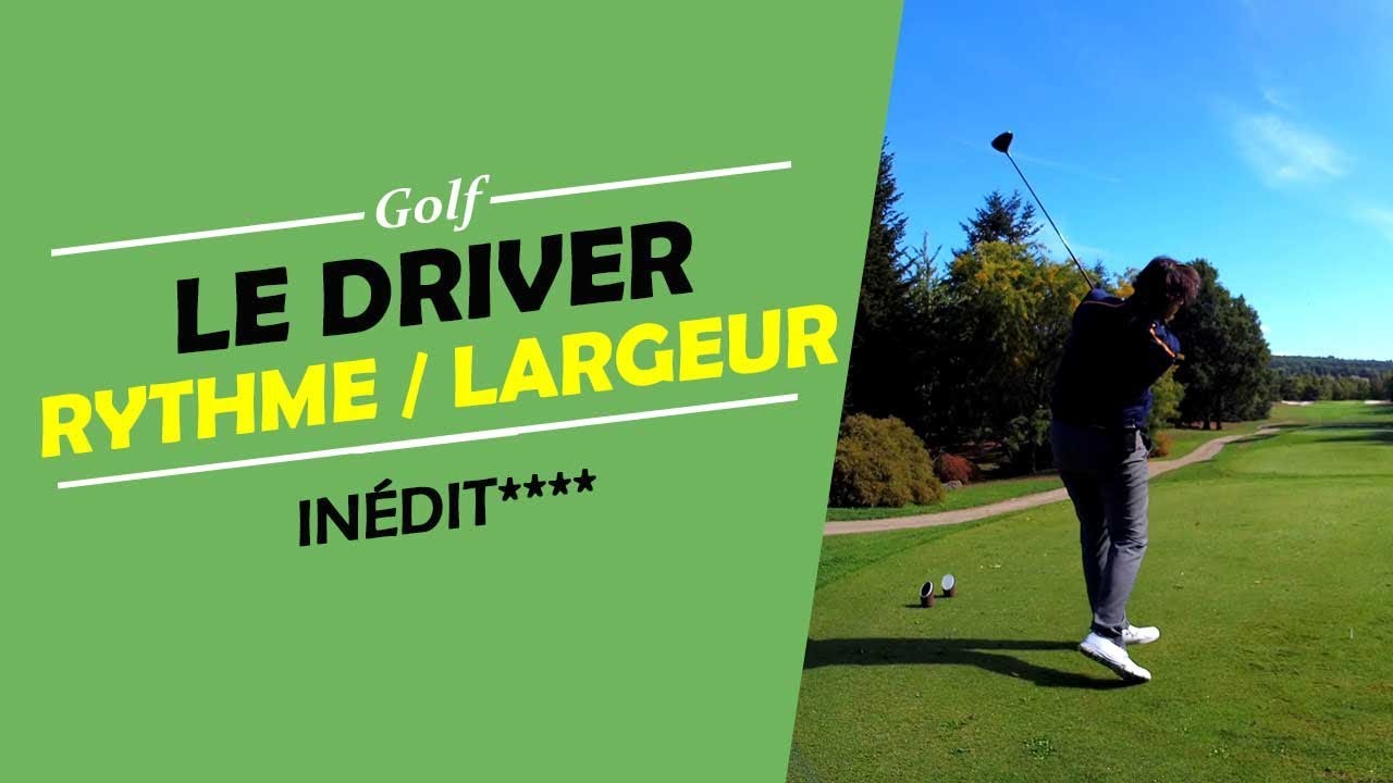LE DRIVER EN RYTHME ET EN LARGEUR  - COURS DE GOLF