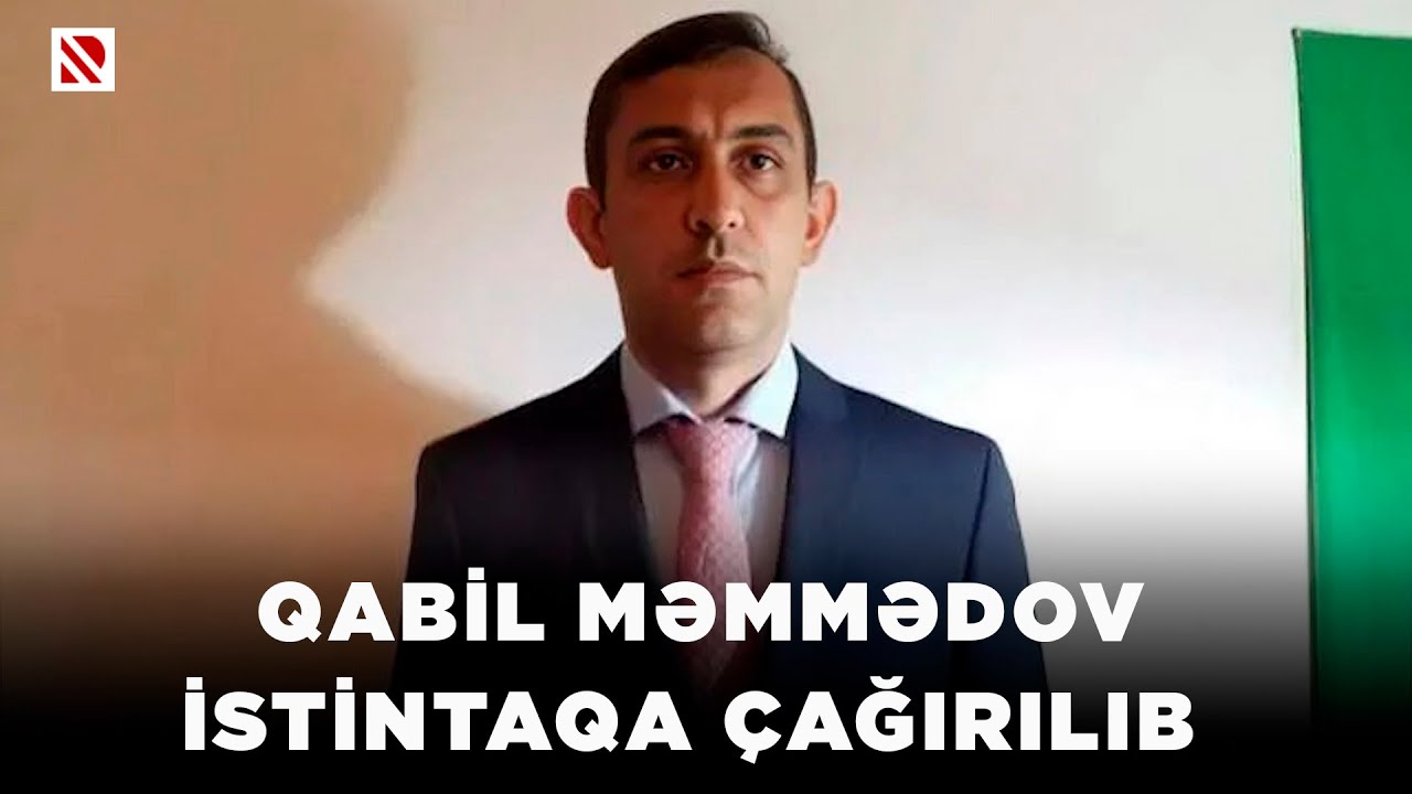 Qabil Məmmədov istintaqa &ccedil;ağırılıb - O, aprelin 17-sində Baş Prokurorluğa gəlməlidir