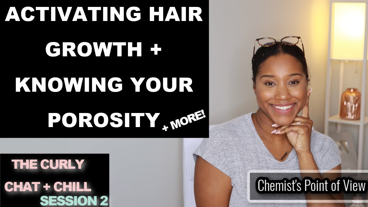 ACTIVATING HAIR GROWTH AND KNOWING YOUR POROSITY! | CURLY CHAT + CHILL SESSION 2