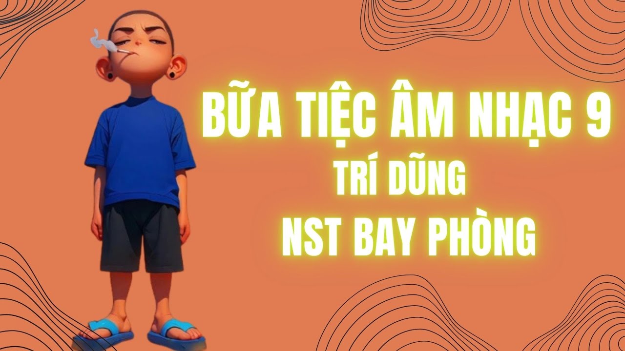 Bữa Tiệc Âm Nhạc 9 - Trí Dũng Mix | Nonstop Bay Phòng Thượng Hạng