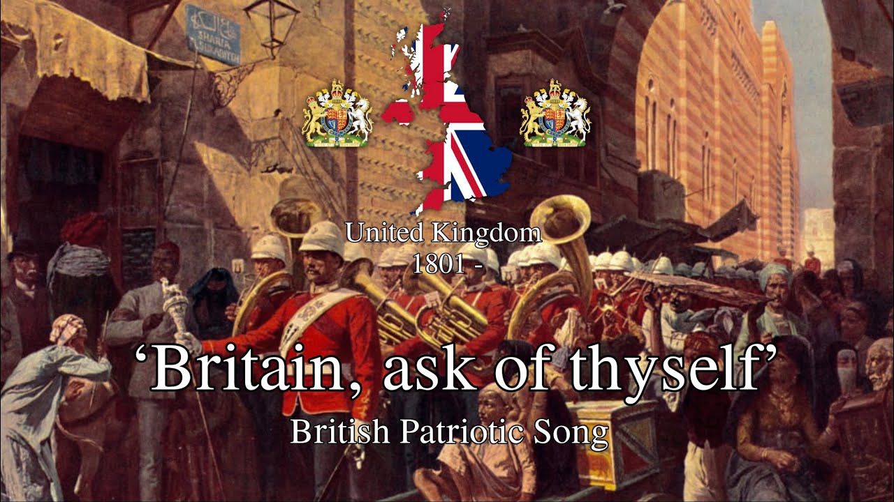 'Britain, ask of Thyself' - British Patriotic Song