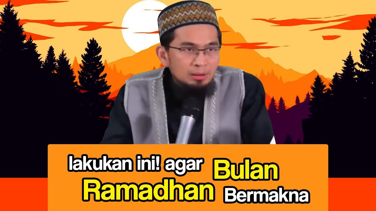 Lakukan Ini Agar Bulan Ramadhan Kita Jadi Berkesan (Ustadz Adi Hidayat Lc MA)