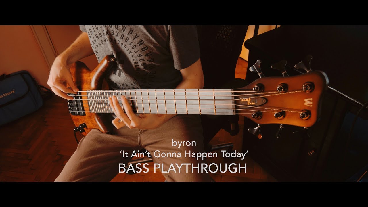 byron - It Ain't Gonna Happen Today [BASS PLAYTHROUGH]