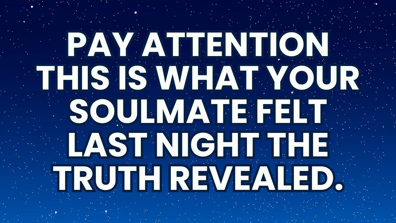 Angel Say Today |  Angels Reveal WHAT YOUR SOULMATE REALLY FELT LAST NIGHT — SHOCKING TRUTH…