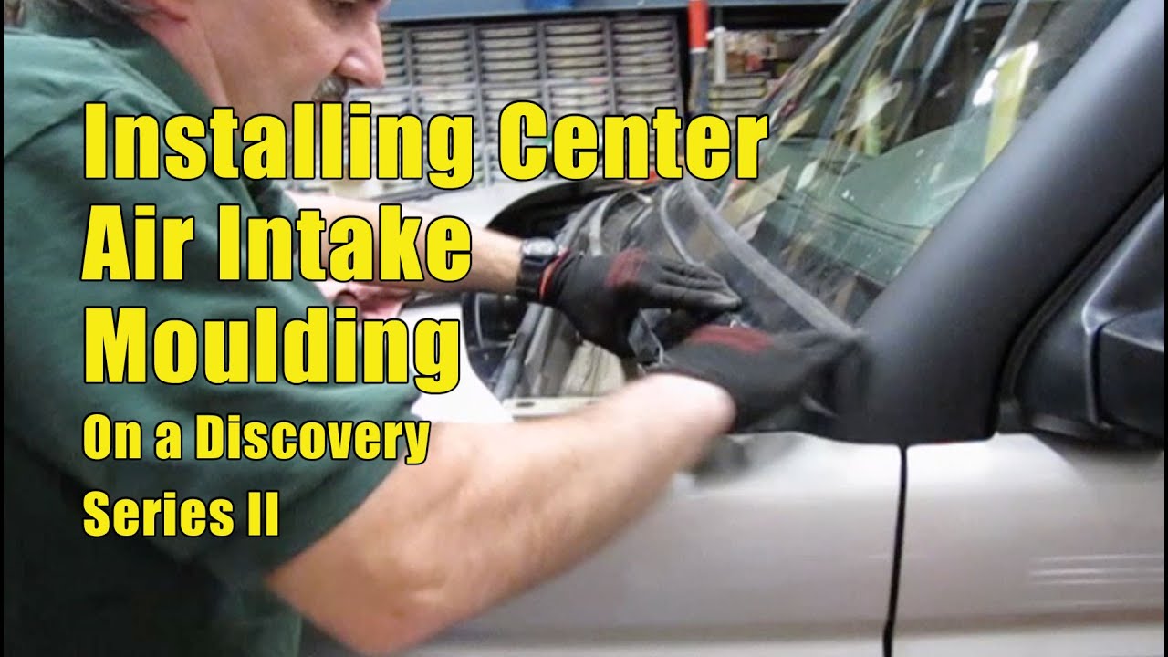 Installing Center Air Intake Moulding on a Land Rover Discovery Series II