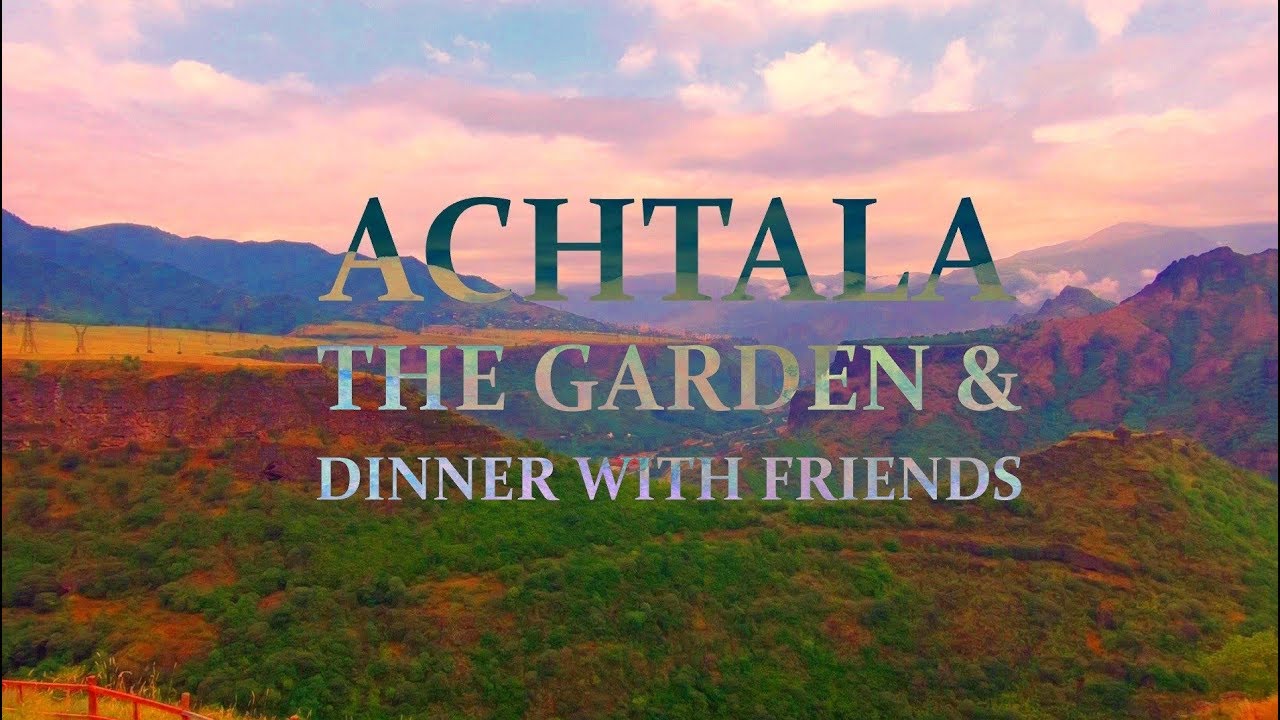 Akhtala Monastery & Archis - The Garden & The Dinner With Friends
