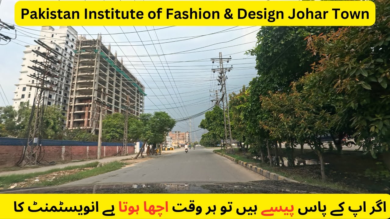 Pakistan Institute of Fashion & Design Johar Town | Current Development of Johar Town Lahore