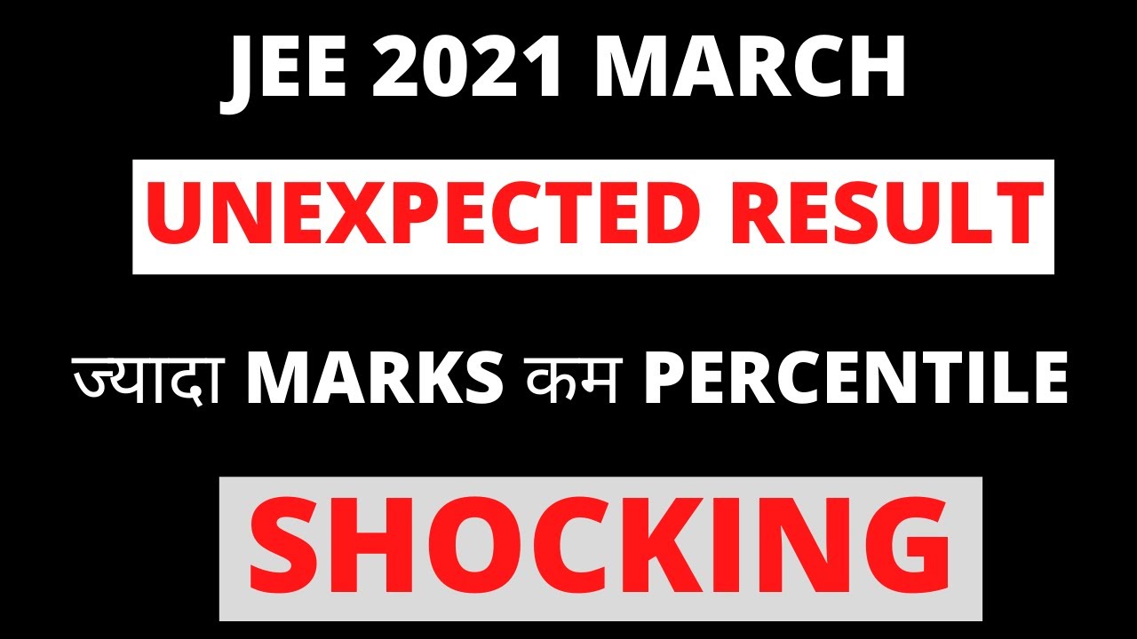 Unexpected JEE Main March 2021 Result | Shocking Marks Vs Percentile | Worst Result JEE Main 2021