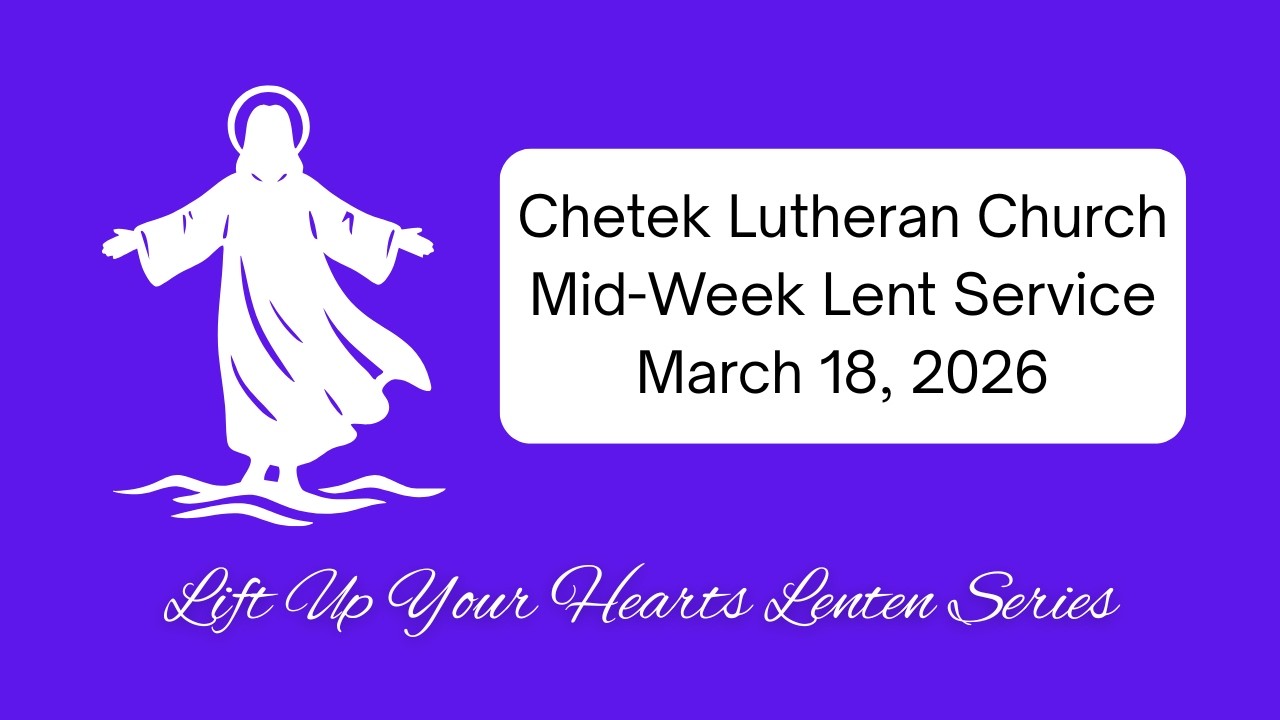 Chetek Lutheran Church 3/18/2026 Mid-Week Lenten Worship