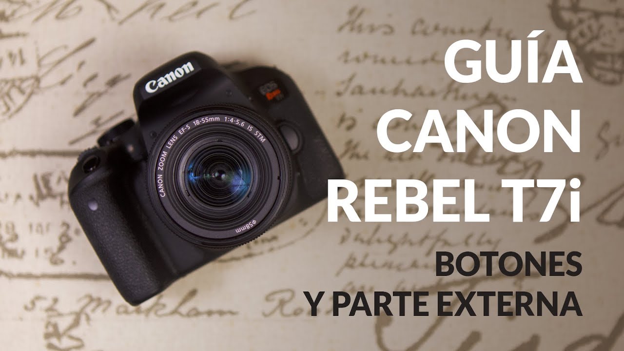 Guia de la Canon Rebel T7i o EOS 800D - Botones y parte externa (Video 1 de 2)