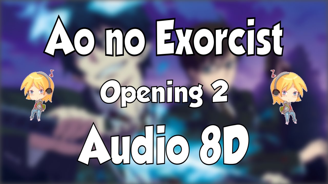 8D Ao no Exorcist Opening 2 8D Audio 🔥 8D Blue Exorcist