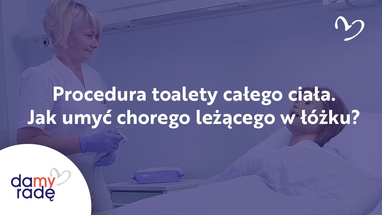 Procedura toalety całego ciała. Jak umyć chorego leżącego w ł&oacute;żku?