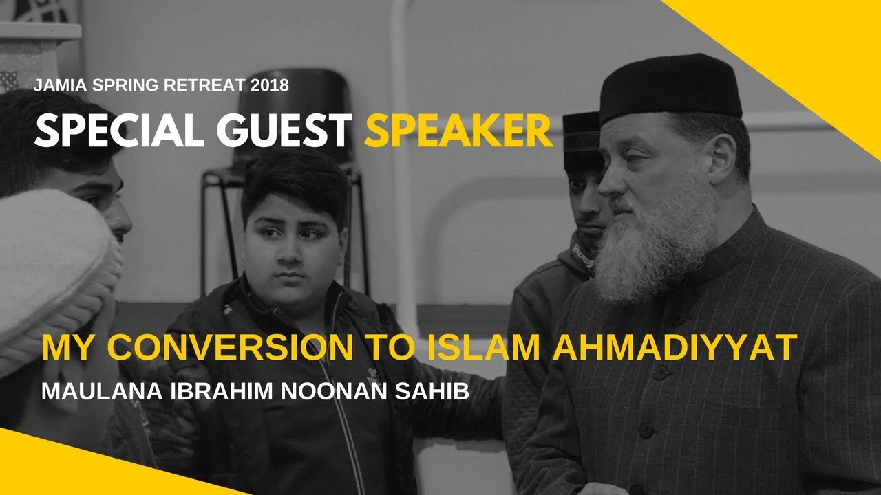 My Conversion to Islam Ahmadiyyat - Maulana Ibrahim Noonan: SPRING RETREAT 2018