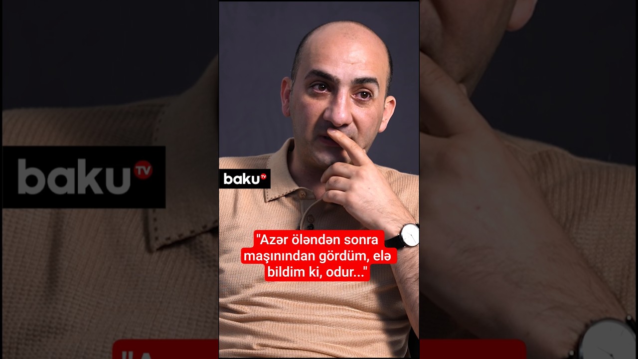 &ldquo;Azər &ouml;ləndən sonra maşınından g&ouml;rd&uuml;m, elə bildim ki, odur...&rdquo;