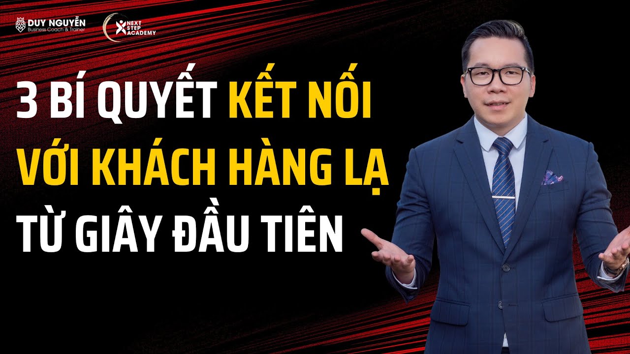 3 bí quyết kết nối với khách hàng lạ từ giây phút đầu tiên | Coach Duy Nguyễn