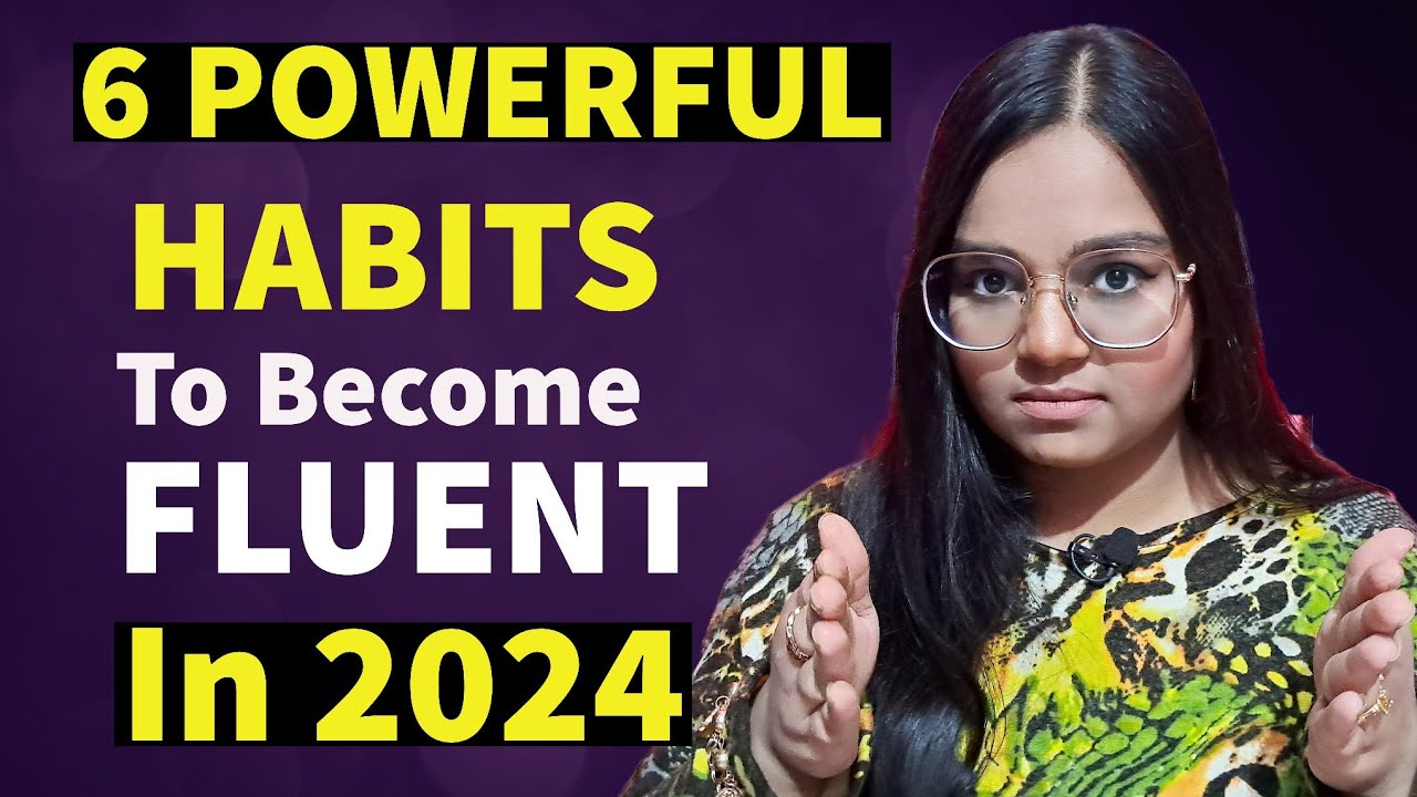 6 Powerful HABITS to become Fluent in 2024 | Speak English Fluently