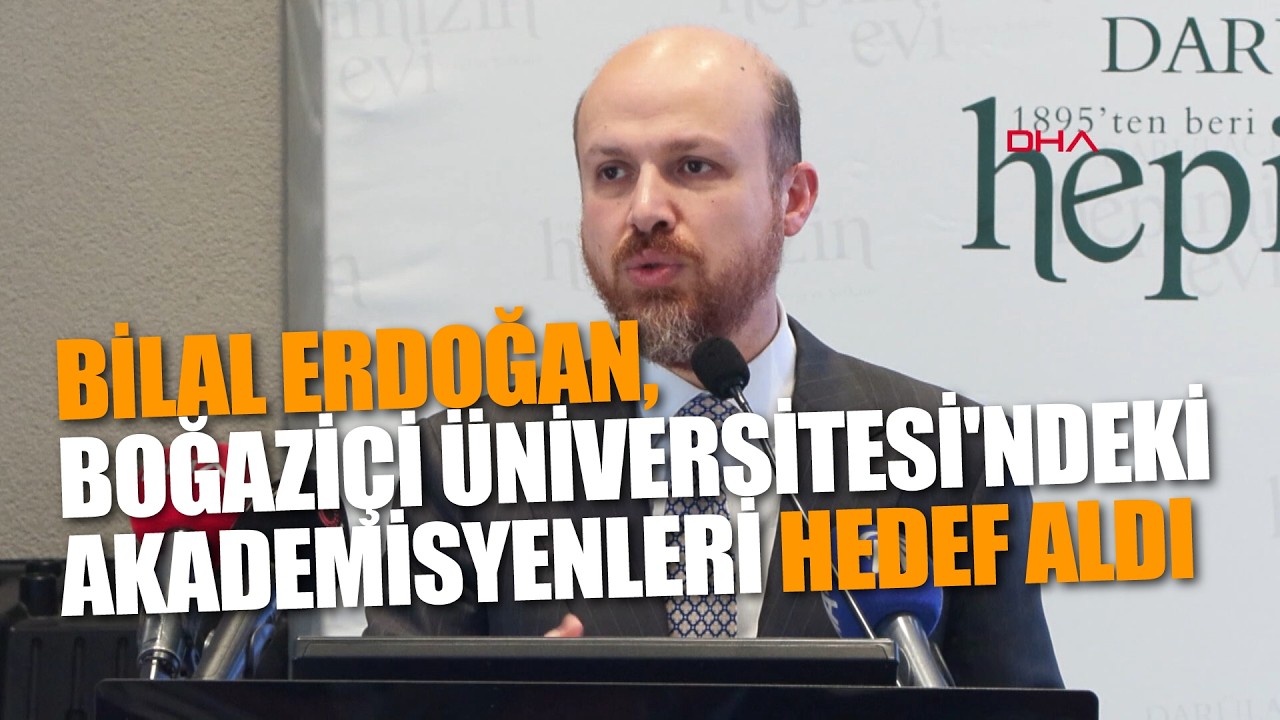 Bilal Erdoğan, Boğaziçi Üniversitesi'ndeki akademisyenleri hedef aldı